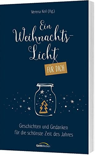 Ein Weihnachtslicht für dich: Geschichten und Gedanken für die schönste Zeit des Jahres