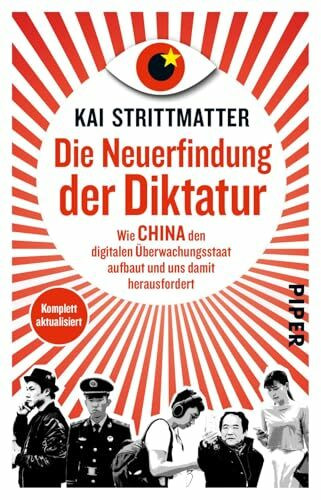 Die Neuerfindung der Diktatur: Wie China den digitalen Überwachungsstaat aufbaut und uns damit herausfordert