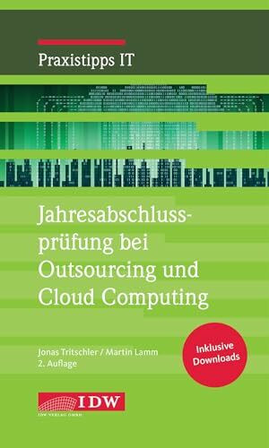 Jahresabschlussprüfung bei Outsourcing und Cloud Computing (IDW Praxistipps IT: Digitalisierungshilfe für Wirtschaftsprüfer)