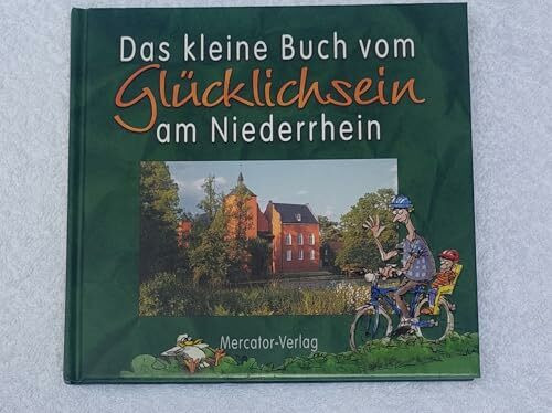 Das kleine Buch vom Glücklichsein am Niederrhein
