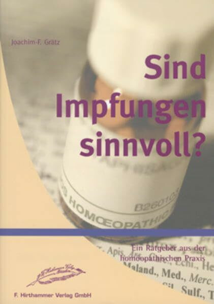 Sind Impfungen sinnvoll?: Ein Ratgeber aus der homöopathischen Praxis