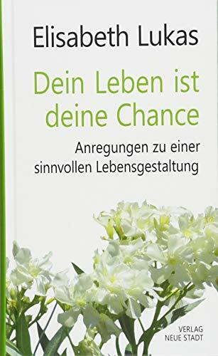 Dein Leben ist deine Chance: Anregungen zu einer sinnvollen Lebensgestaltung (LebensWert)