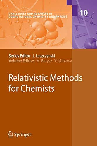 Relativistic Methods for Chemists (Challenges and Advances in Computational Chemistry and Physics, 10, Band 10)