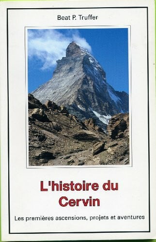 L'histoire du Cervin : Les premières ascensions, projets et aventures