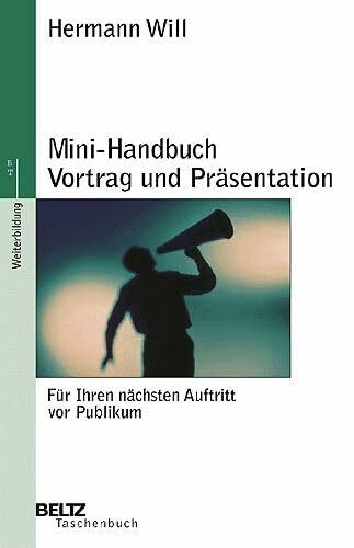 Mini-Handbuch Vortrag und Präsentation: Für ihren nächsten Auftritt vor Publikum (Beltz Taschenbuch)