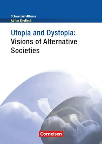Context - Schwerpunktthema Abitur Englisch: Utopia and Dystopia - Visions of Alternative Societies - Textheft