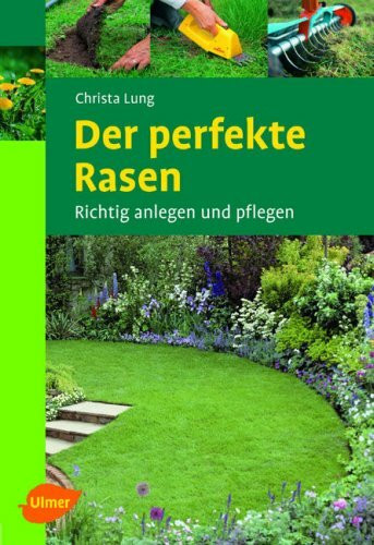 Der perfekte Rasen: Richtig anlegen und pflegen (Ulmer Taschenbücher)