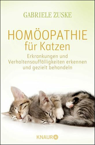 Homöopathie für Katzen: Erkrankungen und Verhaltensauffälligkeiten erkennen und gezielt behandeln