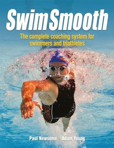 Swim Smooth: The Complete Coaching Programme for Swimmers and Triathletes