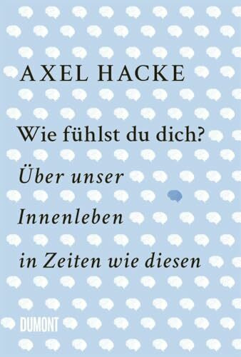 Wie fühlst du dich?: Über unser Innenleben in Zeiten wie diesen