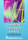 Controlling-Instrumente von A - Z: Werkzeuge zur Unternehmenssteuerung