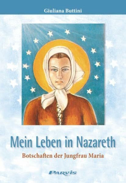 Mein Leben in Nazareth: Botschaften der Jungfrau Maria