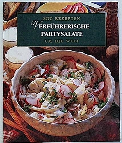 Mit Rezepten um die Welt, Bd. 1: Verführerische Partysalate