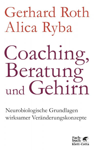 Coaching, Beratung und Gehirn: Neurobiologische Grundlagen wirksamer Veränderungskonzepte