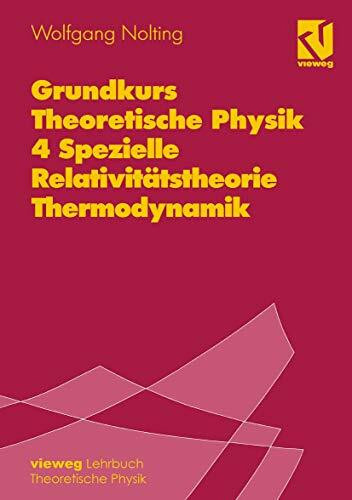 Grundkurs Theoretische Physik, Bd.4, Spezielle Relativitätstheorie, Thermodynamik: Band 4: Spezielle Relativitätstheorie, Thermodynamik