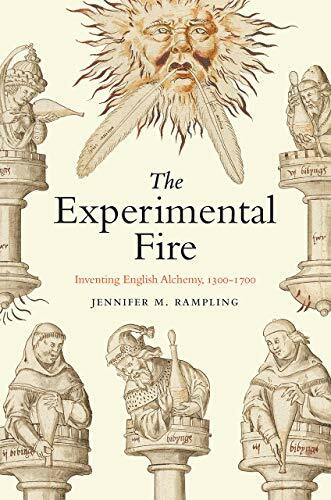 The Experimental Fire: Inventing English Alchemy, 1300-1700 (Synthesis)