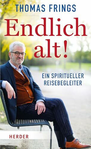 Endlich alt!: Ein spiritueller Reisebegleiter