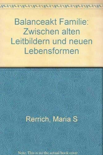 Balanceakt Familie. Zwischen alten Leitbildern und neuen Lebensformen