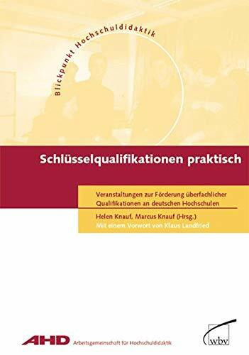Schlüsselqualifikationen praktisch: Veranstaltungen zur Förderung überfachlicher Qualifikationen an deutschen Hochschulen (Blickpunkt Hochschuldidaktik)
