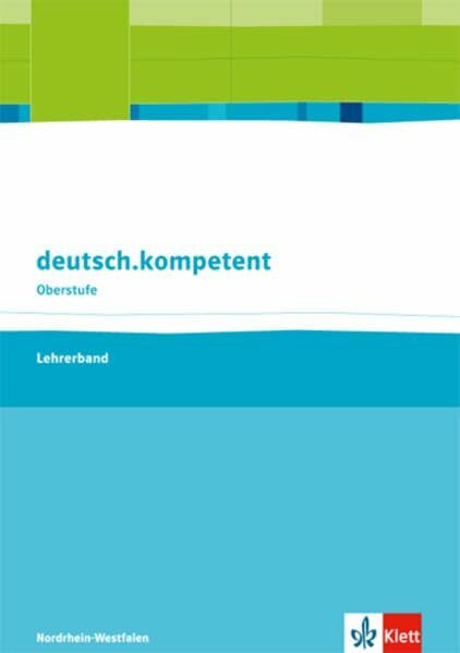 deutsch.kompetent. Ausgabe Nordrhein-Westfalen Einführungs- und Qualifikationsphase: Handreichungen für den Unterricht mit Onlineangebot Klasse 10-13 ... Ausgabe für Nordrhein-Westfalen)