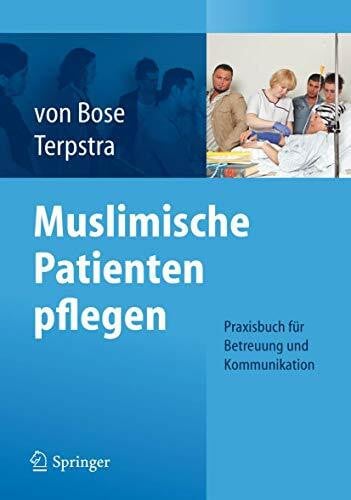 Muslimische Patienten pflegen: Praxisbuch für Betreuung und Kommunikation
