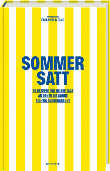 Sommer satt: 70 Rezepte für heiße Tage, an denen die Sonne richtig runterbrennt. Leichte Sommerküche mit schnellen Rezepten, frischen Salaten, Grillideen & erfrischenden Gerichten für warme Tage
