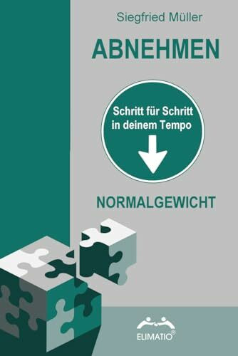 ABNEHMEN - Schritt für Schritt in deinem Tempo - Normalgewicht wird zur Selbstwirklichkeit: Ohne Verbote - Kalorienzählen - Sportzwang oder Diätvorschriften (Ratgeber die wirken)