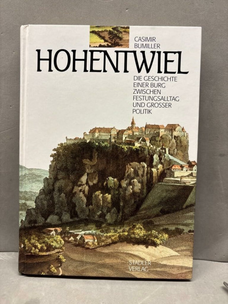 Hohentwiel: Die Geschichte einer Burg zwischen Festungsalltag und großer Politik (Beiträge zur Singener Geschichte, Bd.20)
