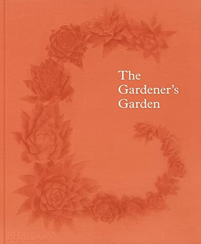 The Gardener's Garden: Inspiration Across Continents and Centuries