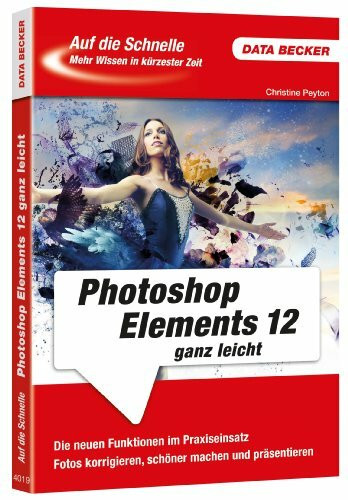 Auf die Schnelle: Photoshop Elements 12 ganz leicht