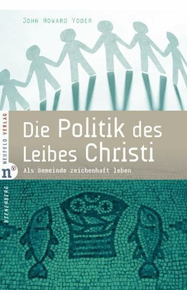 Die Politik des Leibes Christi: Als Gemeinde zeichenhaft leben (Edition Bienenberg)