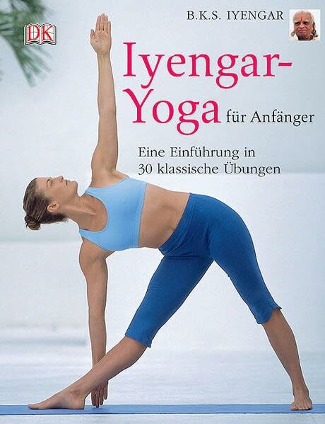 Iyengar-Yoga für Anfänger: Eine Einführung in 30 klassische Übungen