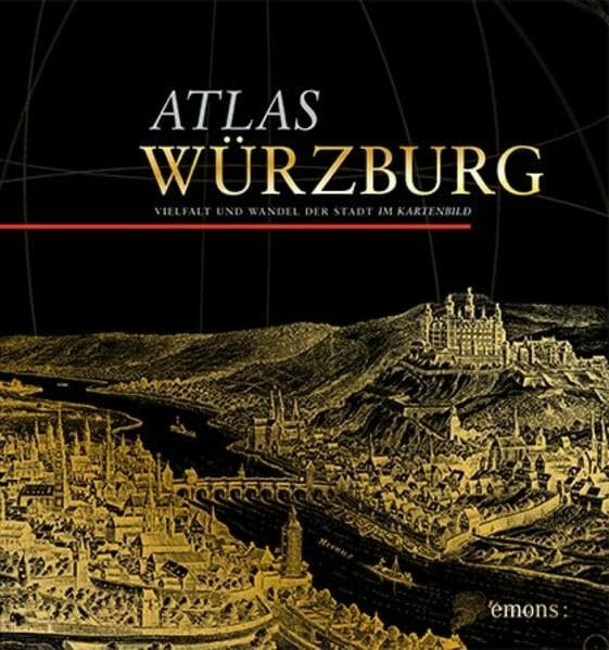 Atlas Würzburg: Vielfalt und Wandel der Stadt im Kartenbild