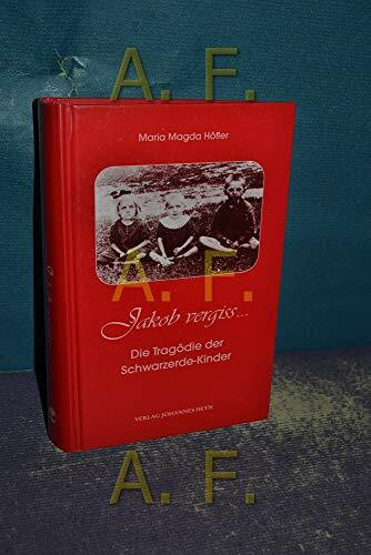 Jakob vergiss...: Die Tragödie de Schwarzerde-Kinder