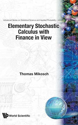 ELEMENTARY STOCHASTIC CALCULUS, WITH FINANCE IN VIEW (Advanced Series on Statistical Science and Applied Probability, Band 6)