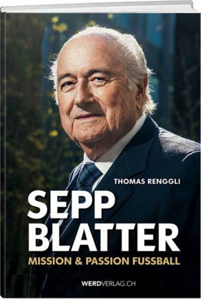 Sepp Blatter - Mission & Passion Fussball: Mission Fussball