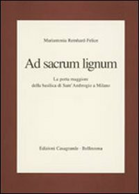 Ad sacrum lignum. La porta maggiore della Basilica di Sant'Ambrogio a Milano (Studi.Testi.Strumenti)