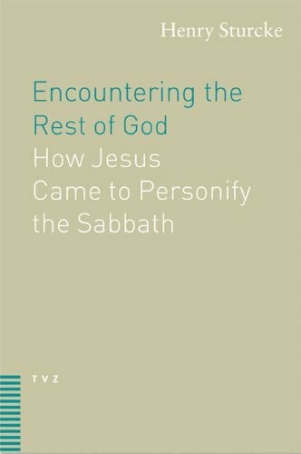 Encountering the Rest of God : How Jesus Came to Personify the Sabbath