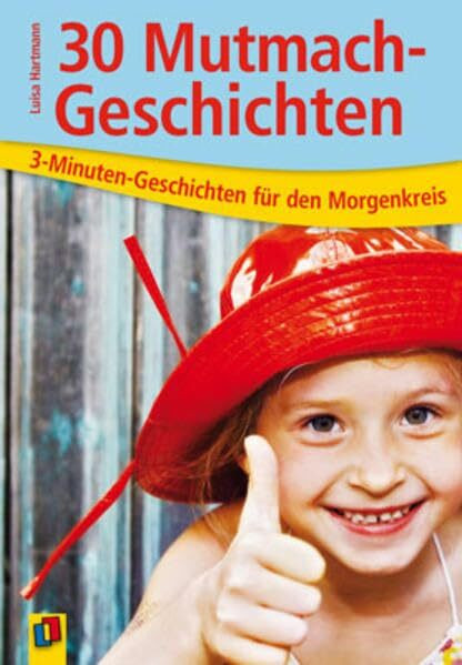 30 Mutmach-Geschichten (3-Minuten-Geschichten für den Morgenkreis)