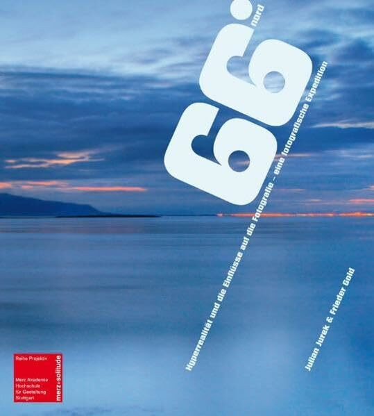 66 Grad Nord – Hyperrealität und die Einflüsse auf die Fotografie: Eine fotografische Expedition (Projektiv)