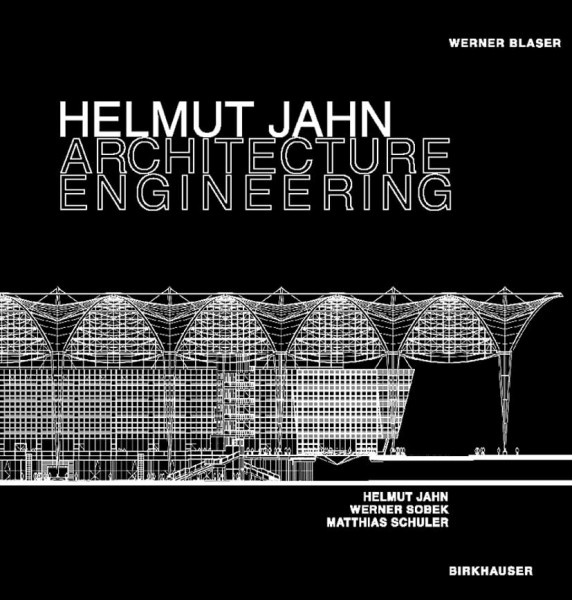 Helmut Jahn - Architecture Engineering: Helmut Jahn, Werner Sobek, Matthias Schuler