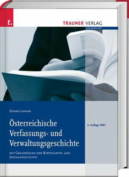 Österreichische Verfassungs- und Verwaltungsgeschichte: Mit Grundzügen der Wirtschafts- und Sozialgeschichte