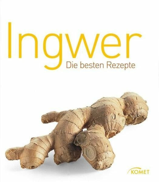 Ingwer: Die besten Rezepte