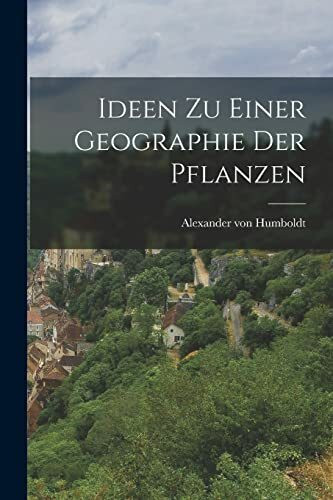 Ideen zu Einer Geographie der Pflanzen