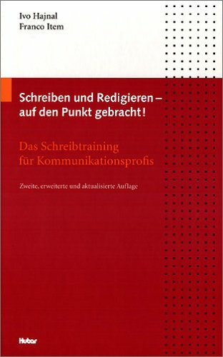 Schreiben und Redigieren - auf den Punkt gebracht!: Das Schreibtraining für Kommunikationsprofis