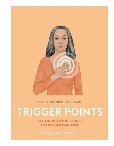 A Little Book of Self Care: Trigger Points: Use the power of touch to live life pain-free A Little Book of Self Care: Trigger Points: Use the power of touch to live life pain-free
