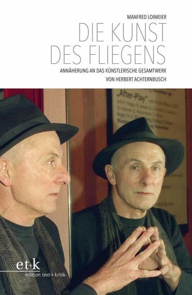 Die Kunst des Fliegens: Annäherung an das künstlerische Gesamtwerk von Herbert Achternbusch