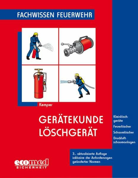 Gerätekunde Löschgerät: Kleinlöschgeräte - Feuerlöscher - Schaumlöscher - Druckluftschaumanlagen (Fachwissen Feuerwehr)