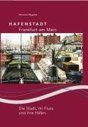Hafenstadt Frankfurt: Die Stadt, ihr Fluss und ihre Häfen