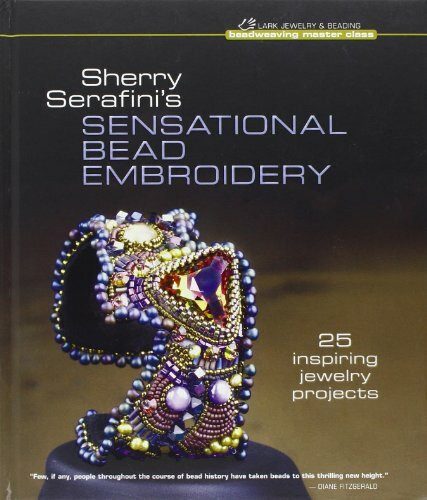 Sherry Serafini's Sensational Bead Embroidery: 25 Inspiring Jewelry Projects (Beadweaving Master Class Series)